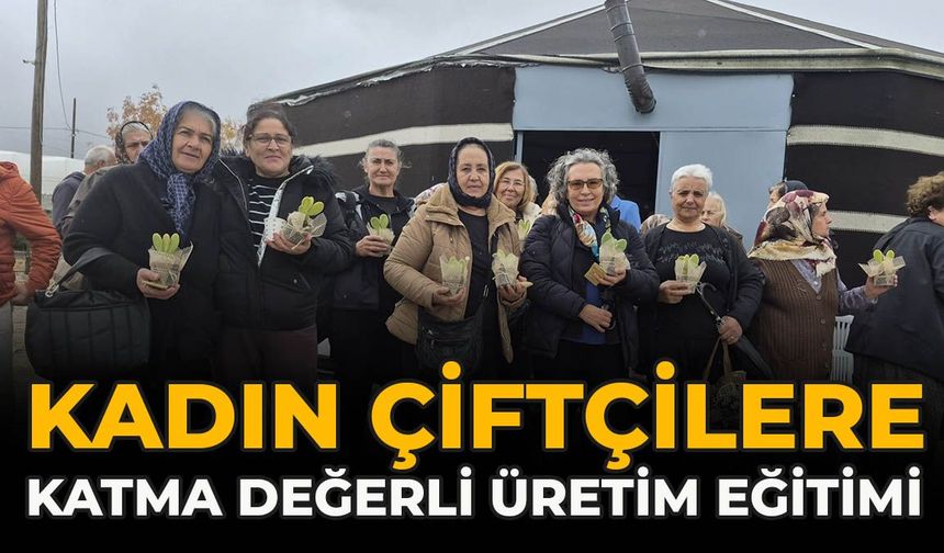 Kadın Çiftçilere Katma Değerli Üretim Eğitimi