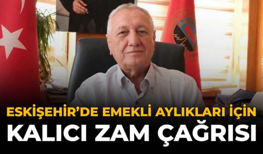Eskişehir’de Emekli Aylıkları İçin Kalıcı Zam Çağrısı