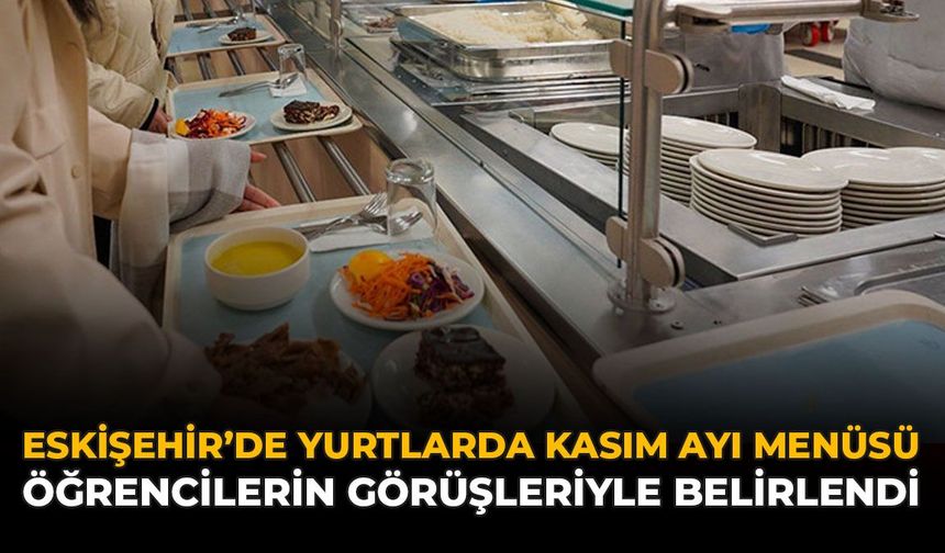 Eskişehir'de Yurtlarda Kasım Ayı Menüsü Öğrencilerin Görüşleriyle Belirlendi