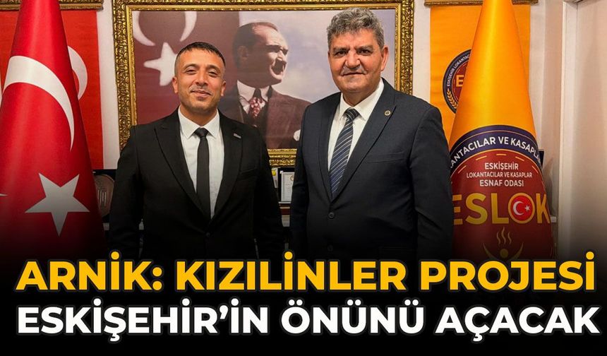 Arnik: “Kızılinler Projesi Eskişehir’in Önünü Açacak”