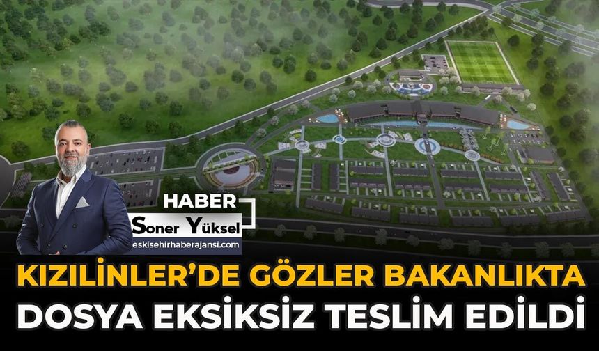 Kızılinler’de Gözler Bakanlıkta! Dosya Eksiksiz Teslim Edildi