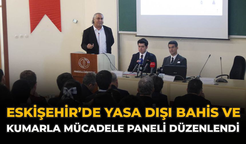 Eskişehir’de Yasa Dışı Bahis ve Kumarla Mücadele Paneli Düzenlendi