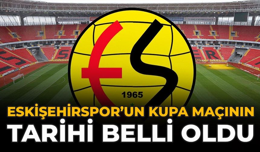 Eskişehirspor’un Kupa Maçının Tarihi Belli Oldu