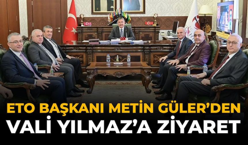 ETO Başkanı Metin Güler'den Vali Yılmaz'a Ziyaret