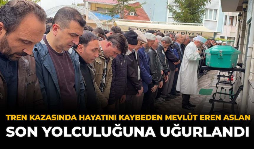 Tren Kazasında Hayatını Kaybeden Mevlüt Eren Aslan Son Yolculuğuna Uğurlandı