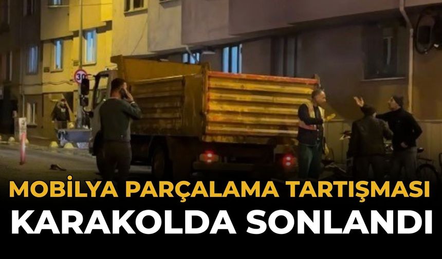 Mobilya Parçalama Tartışması Karakolda Sonlandı