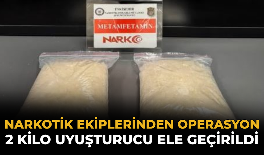 Narkotik Ekiplerinden Operasyon: 2 Kilo Uyuşturucu Ele Geçirildi