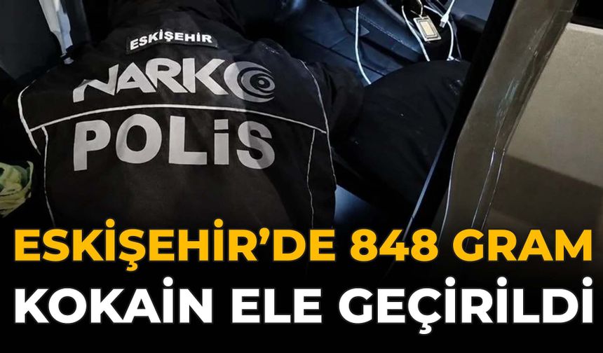 Eskişehir'de 848 Gram Kokain Ele Geçirildi