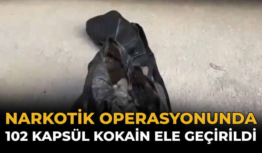 Narkotik Operasyonunda 102 Kapsül Kokain Ele Geçirildi