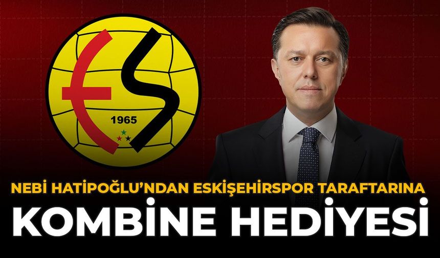Nebi Hatipoğlu’ndan Eskişehirspor Taraftarlarına Kombine Hediyesi