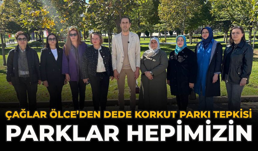 Çağlar Ölce’den Dede Korkut Parkı Tepkisi: “Parklar Hepimizin”