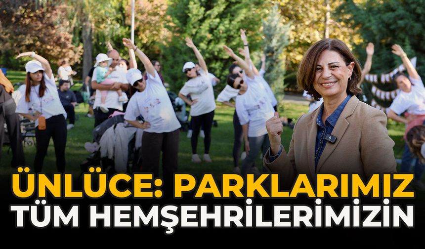 Ünlüce: “Parklarımız Tüm Hemşehrilerimizin”