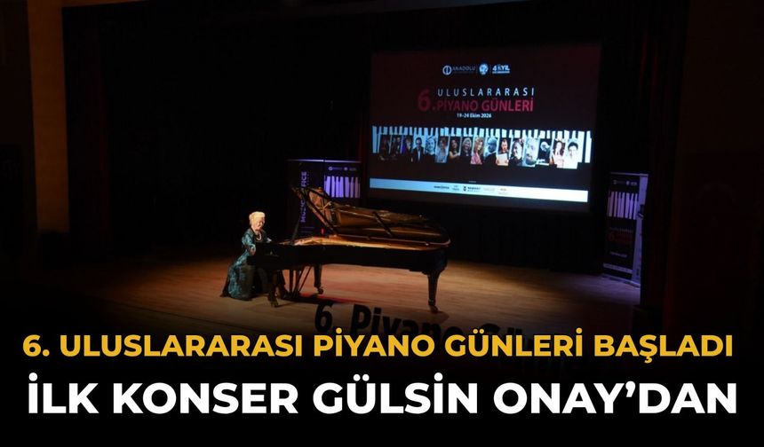 Eskişehir'de 6.⁠ ⁠Uluslararası Piyano Günleri Gülsin Onay Konseriyle Başladı