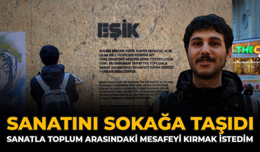 Sanatını Sokağa Taşıdı: “Sanatla Toplum Arasındaki Mesafeyi Kırmak İstedim”