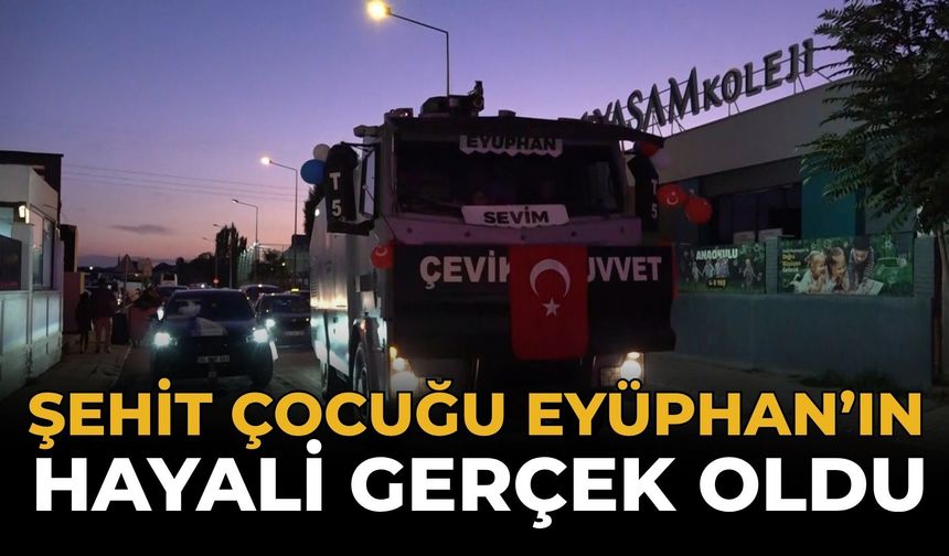 Şehit Çocuğu Eyüphan’ın Hayali Gerçek Oldu
