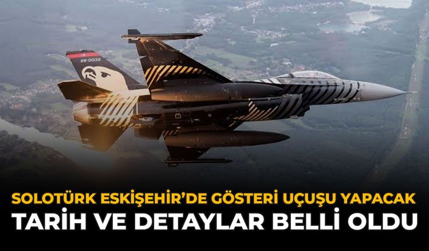 SoloTürk Eskişehir'de Gösteri Uçuşu Yapacak:  Tarih ve Detaylar Belli Oldu