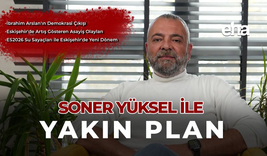 Soner Yüksel ile Yakın Plan | 108. Bölüm