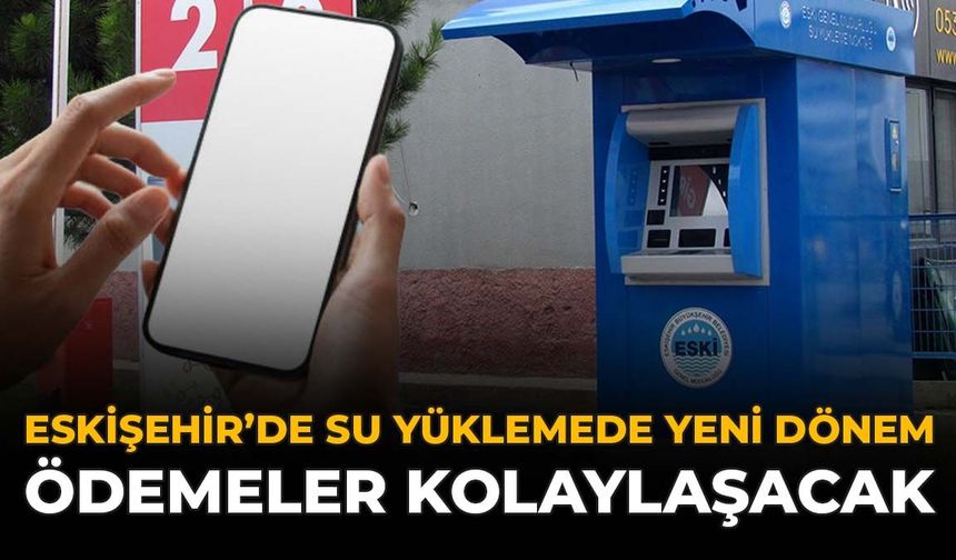 Eskişehir'de Su Yüklemede Yeni Dönem: Ödemeler Kolaylaşacak