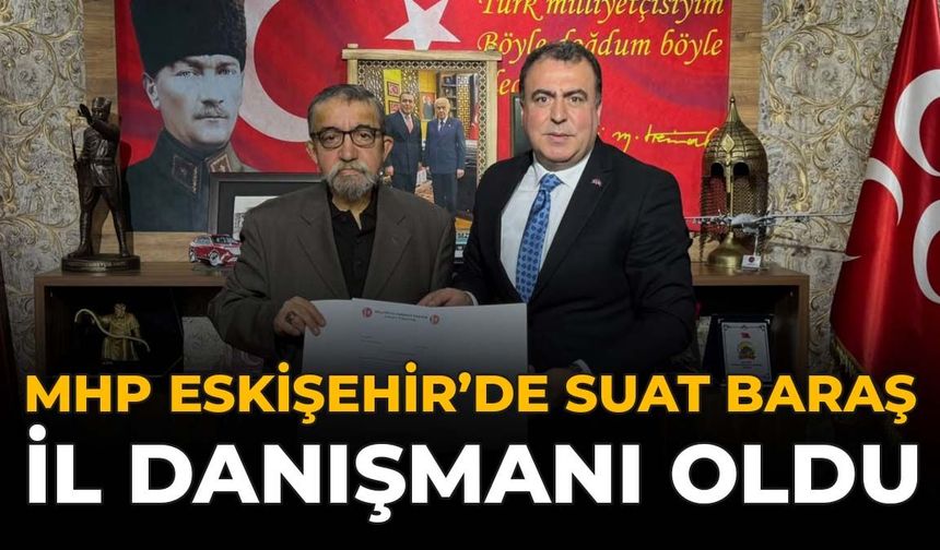 MHP Eskişehir’de Suat Baraş İl Danışmanı Oldu