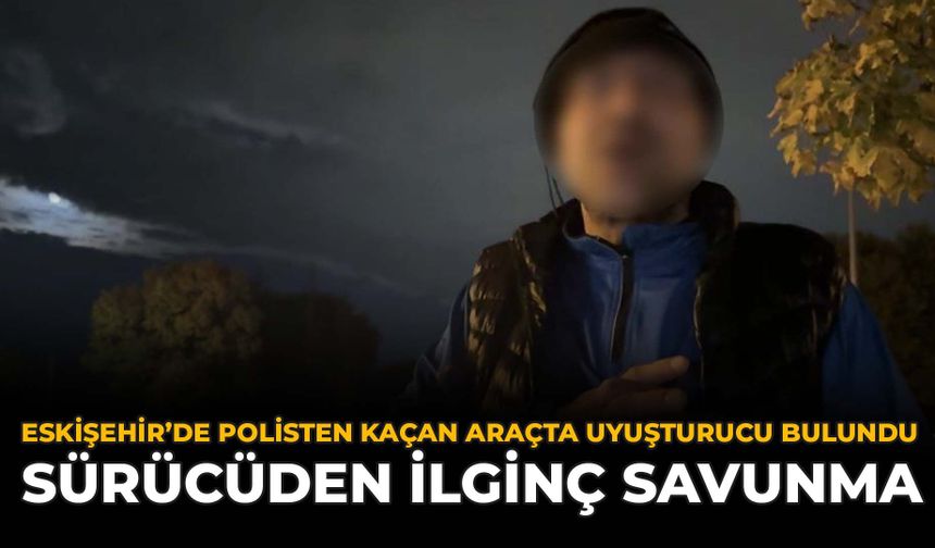 Eskişehir'de Polisten Kaçan Araçta Uyuşturucu Bulundu: Sürücüden İlginç Savunma
