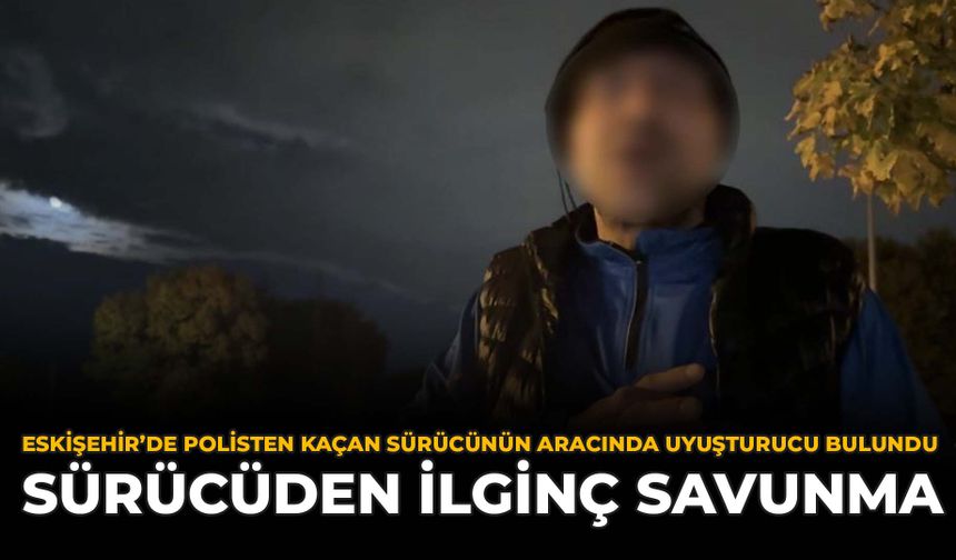 Eskişehir'de Polisten Kaçan Sürücünün AracındaUyuşturucu Bulundu: Sürücüden İlginç Savunma