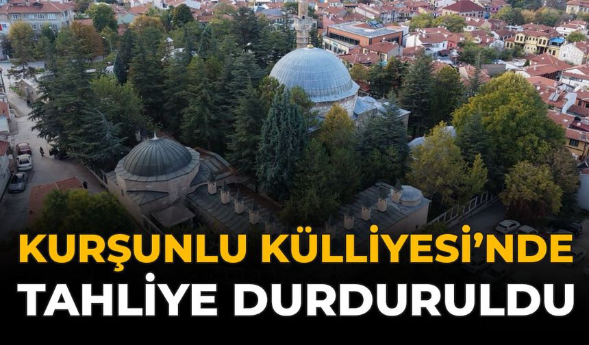 Kurşunlu Külliyesi'nde Tahliye Durduruldu