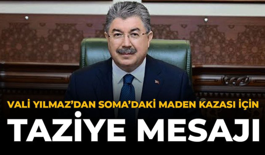 Vali Yılmaz’dan Soma’daki Maden Kazası İçin Taziye Mesajı