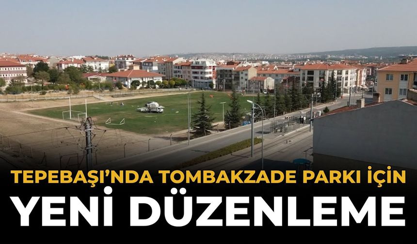 Tepebaşı'nda Tombakzade Parkı İçin Yeni Düzenleme: Yol Kaldırılacak, Yeşil Alan Artırılacak