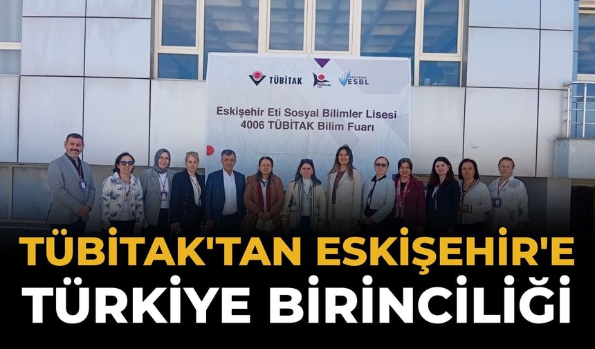TÜBİTAK'tan Eskişehir'e Türkiye Birinciliği