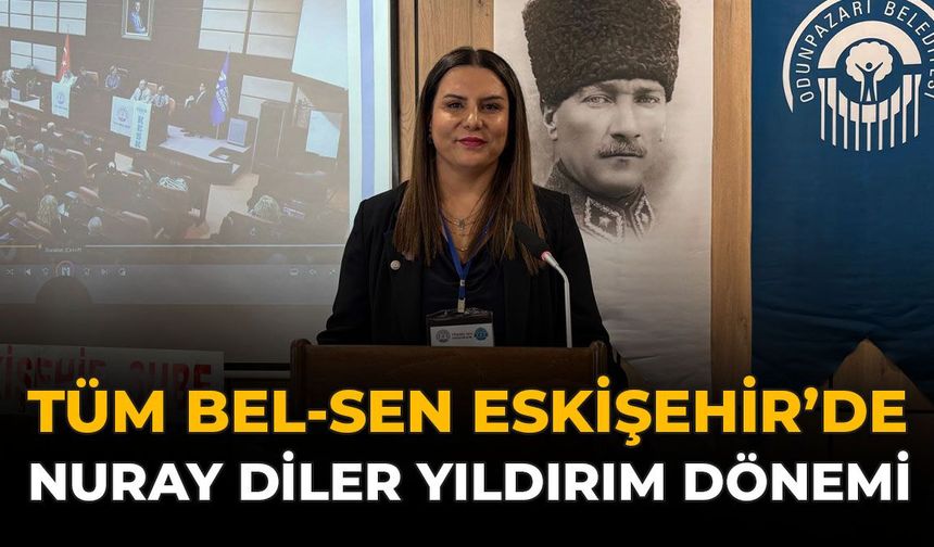 Tüm Bel-Sen Eskişehir’de Nuray Diler Yıldırım Dönemi