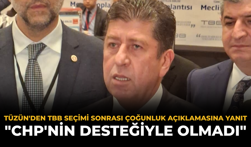 Tüzün'den TBB Seçimi Sonrası Çoğunluk Açıklamasına Yanıt: "CHP'nin Desteğiyle Olmadı"