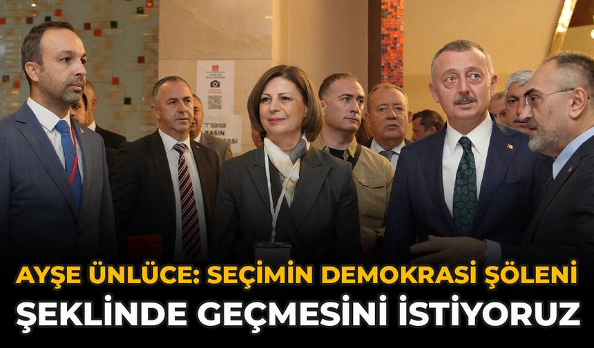 Ayşe Ünlüce: "Seçimin Demokrasi Şöleni Şeklinde Geçmesini İstiyoruz"