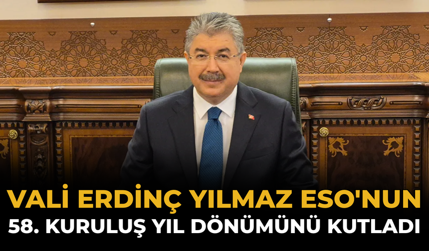 Vali Erdinç Yılmaz ESO'nun 58. Kuruluş Yıl Dönümünü Kutladı