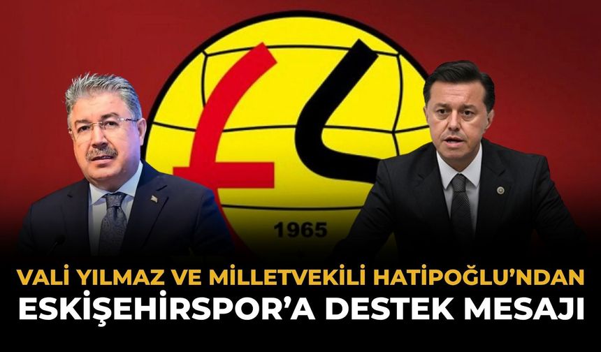 Vali Yılmaz ve Milletvekili Hatipoğlu'dan Eskişehirspor'a destek