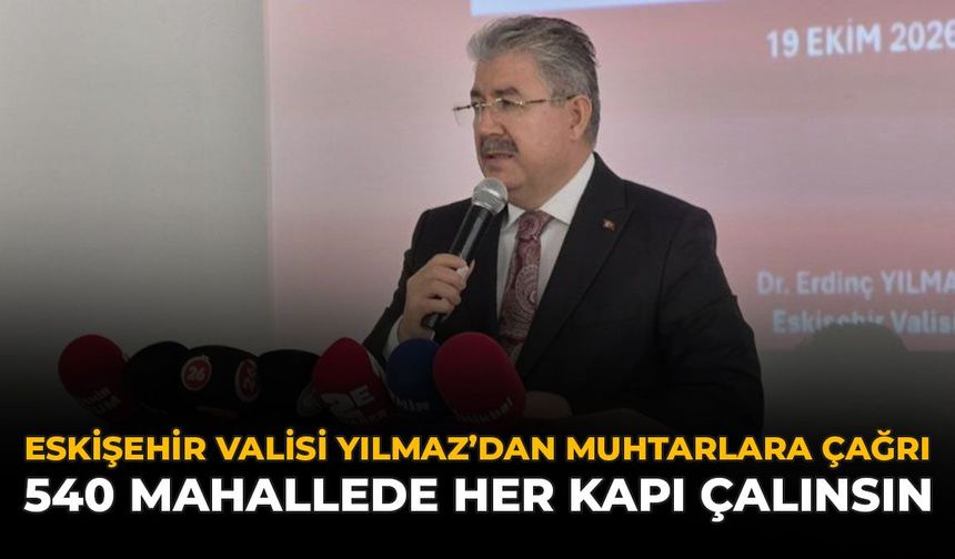 Eskişehir Valisi Yılmaz’dan Muhtarlara Çağrı: 540 Mahallede Her Kapı Çalınsın