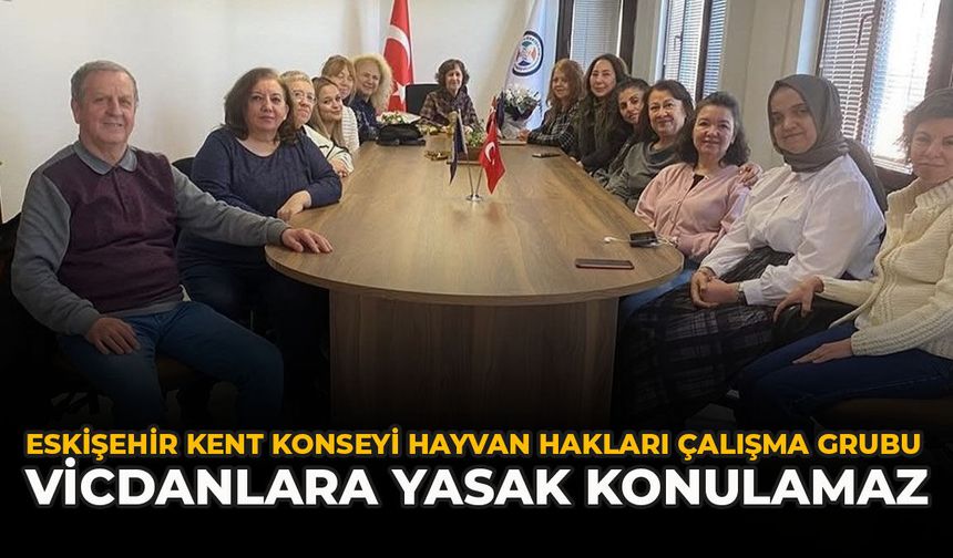 Eskişehir Kent Konseyi Hayvan Hakları Çalışma Grubu: “Vicdanlara Yasak Konulamaz”