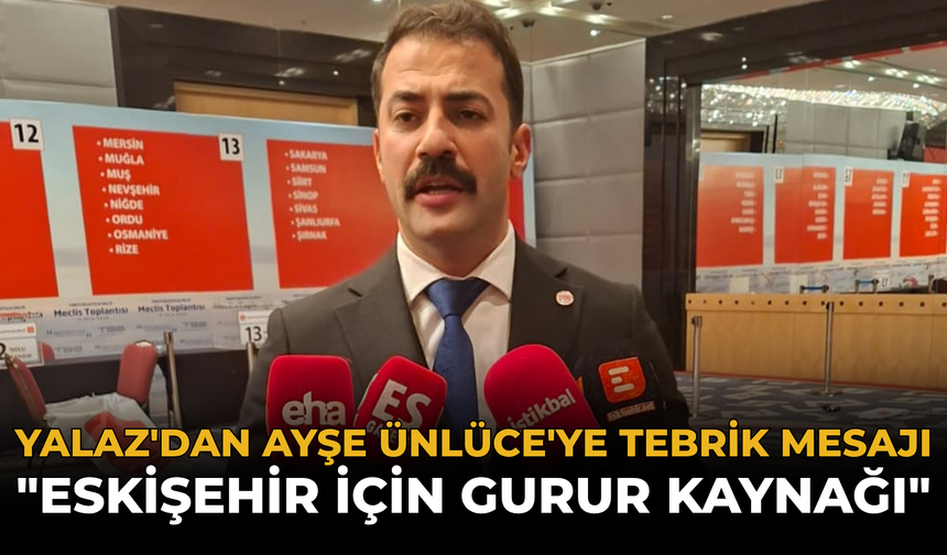Yalaz'dan Ayşe Ünlüce'ye Tebrik Mesajı: "Eskişehir İçin Gurur Kaynağı"
