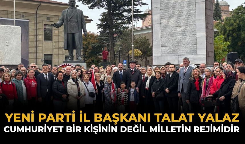 YENİ Parti İl Başkanı Talat Yalaz: Cumhuriyet Bir Kişinin Değil Milletin Rejimidir