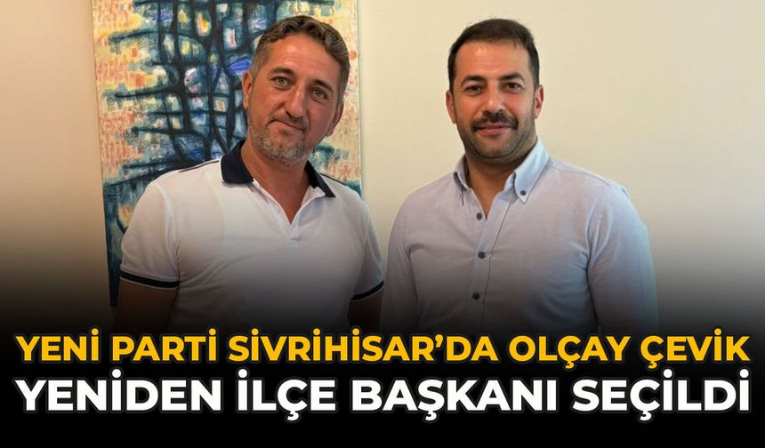 Yeni Parti Sivrihisar’da Olçay Çevik Yeniden İlçe Başkanı Seçildi