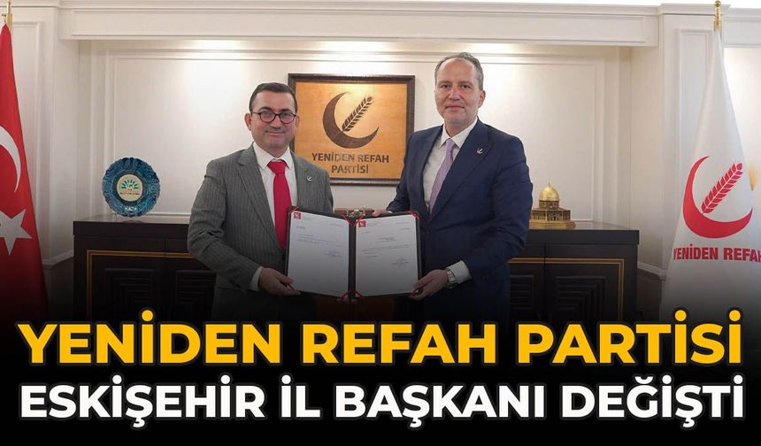 Yeniden Refah Partisi Eskişehir İl Başkanı Değişti