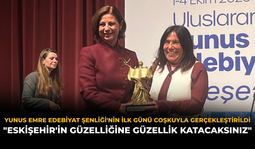 Yunus Emre Edebiyat Şenliği'nin İlk Günü Coşkuyla Gerçekleştirildi: "Eskişehir'in Güzelliğine Güzellik Katacaksınız"