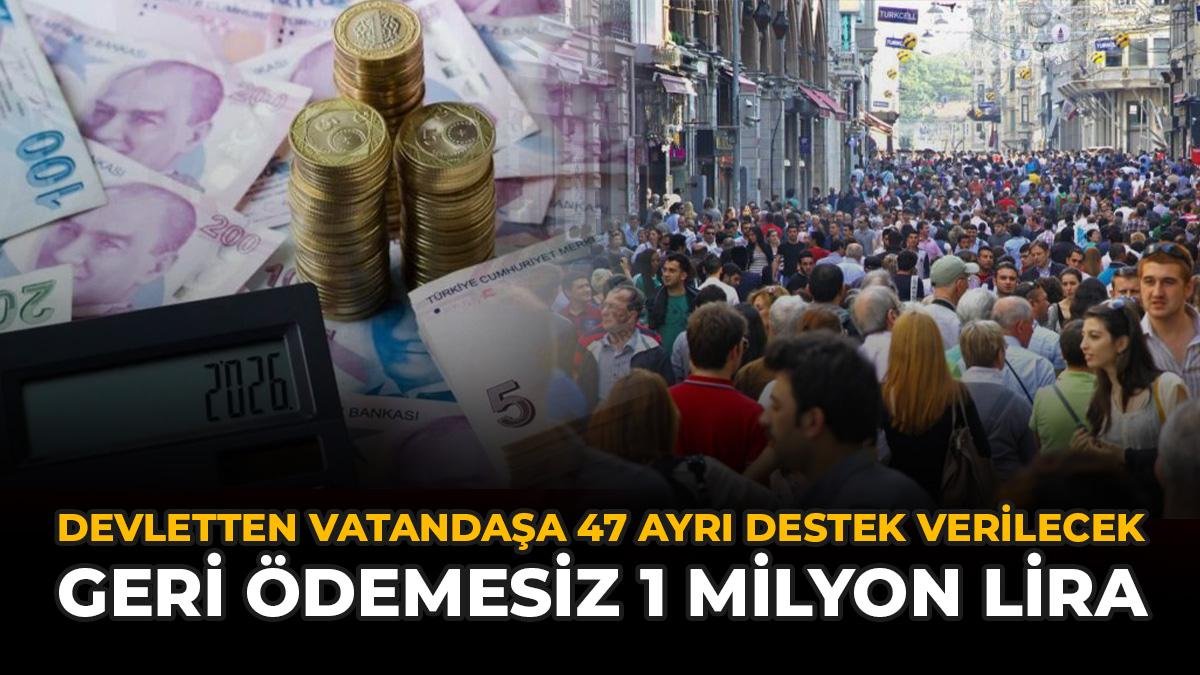 Devletten Vatandaşa 47 Ayrı Destek Verilecek: Geri Ödemesiz 1 Milyon Lira