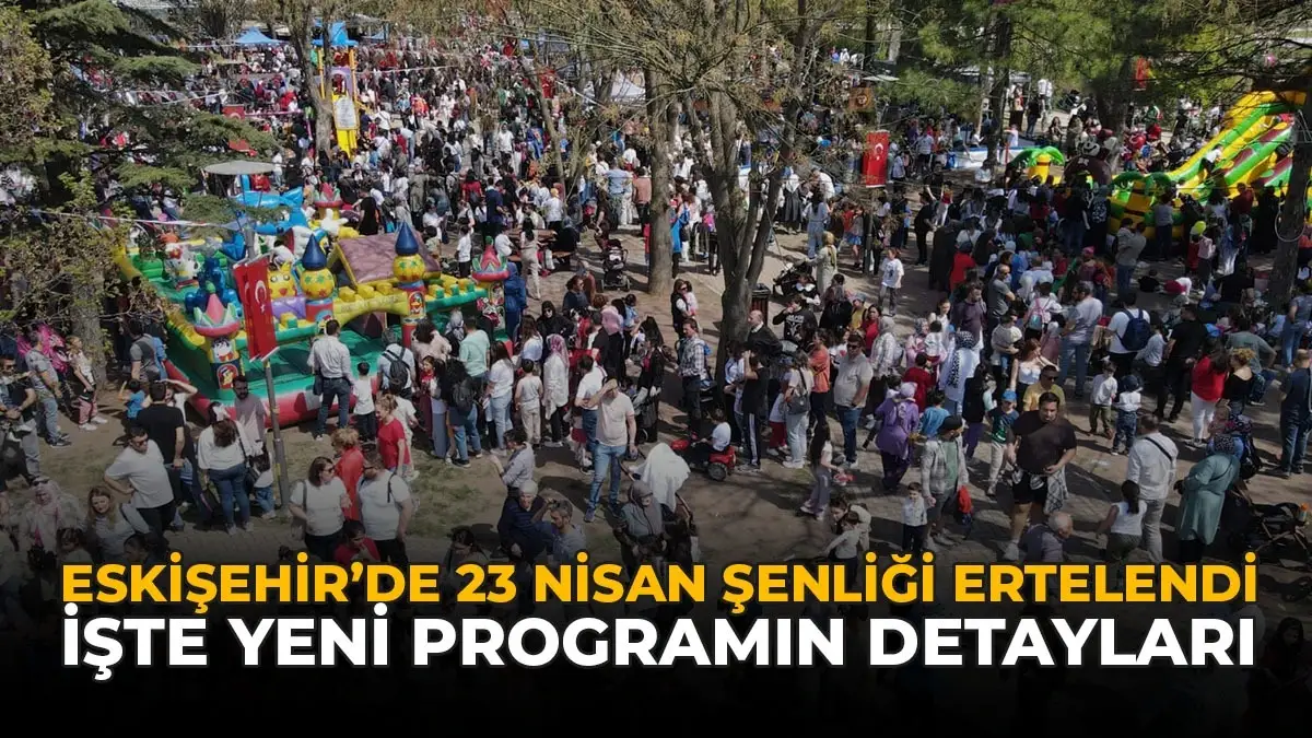 Eskişehir'de 23 Nisan Şenliği Ertelendi: İşte Yeni Program