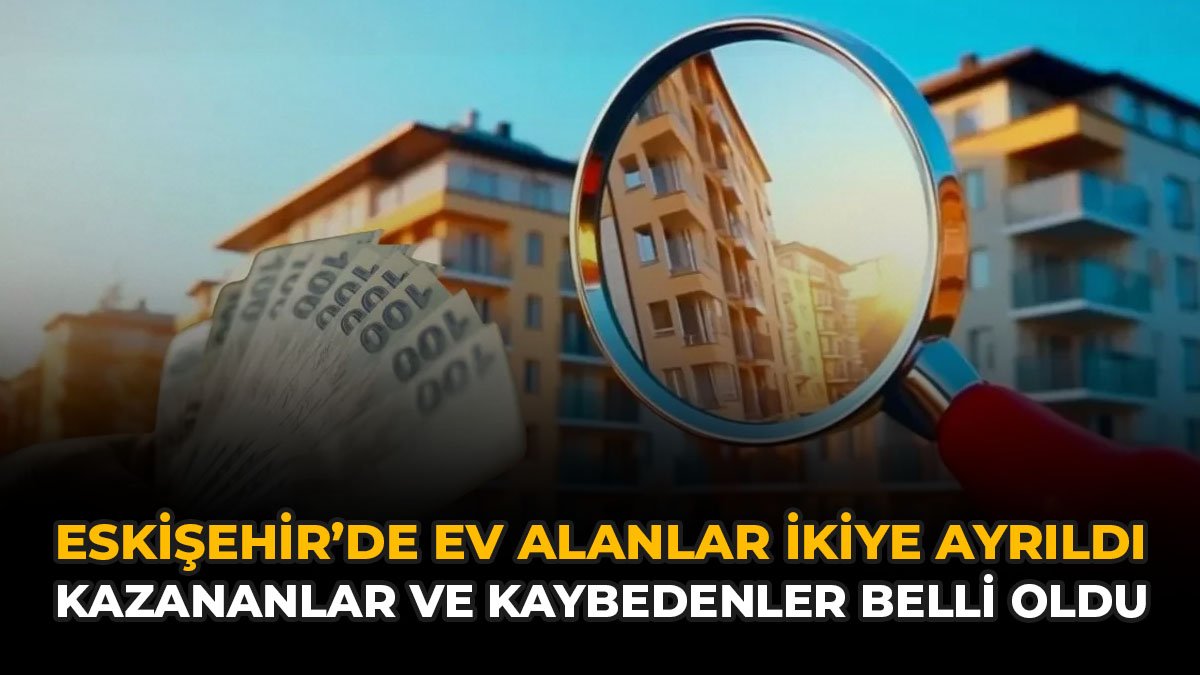 Eskişehir'de Ev Alanlar İkiye Ayrıldı: Kazananlar ve Kaybedenler Belli Oldu