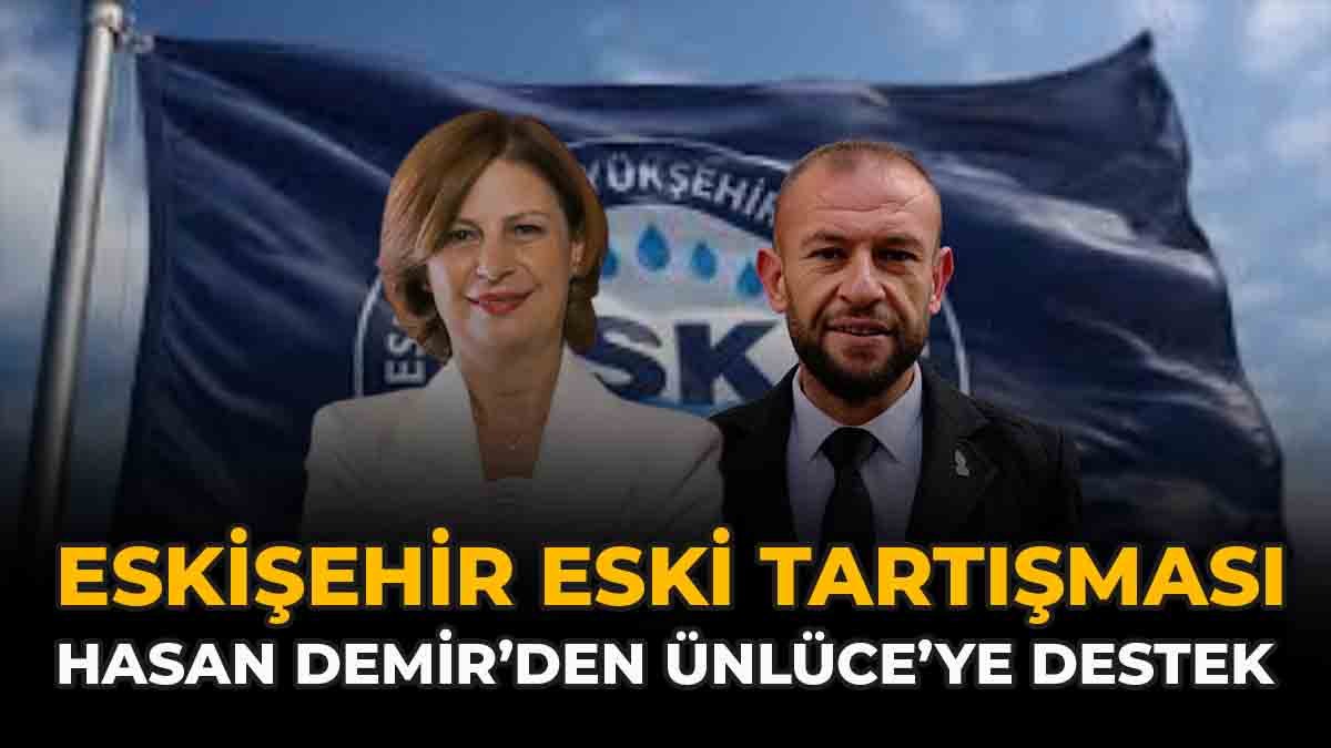 Eskişehir ESKİ Tartışması: Hasan Demir’den Ünlüce’ye Destek