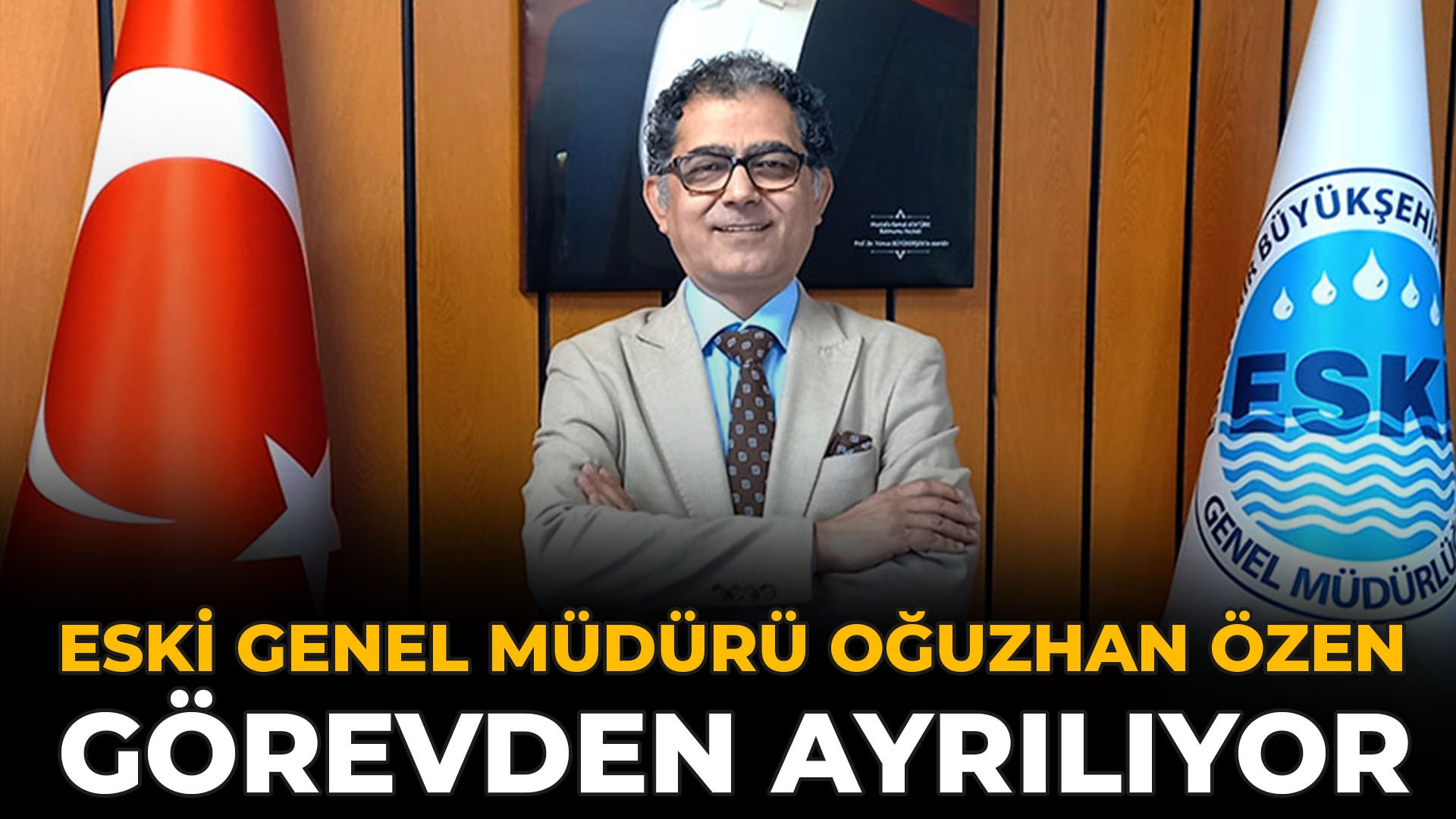 ESKİ Genel Müdürü Oğuzhan Özen Görevden Ayrılıyor