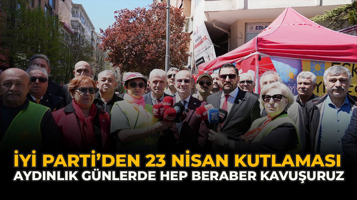 İYİ Parti’den 23 Nisan Kutlaması: “Aydınlık Günlerde Hep Beraber Kavuşuruz”