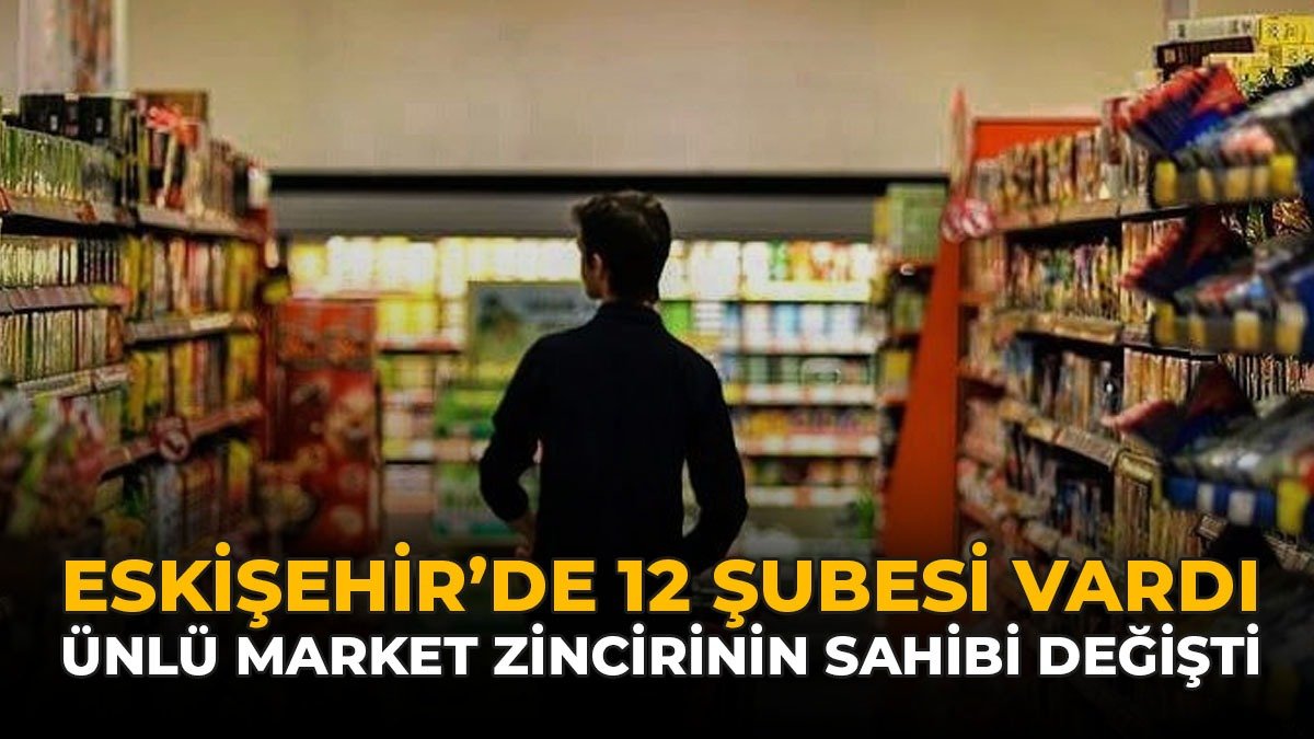 Eskişehir’de 12 Şubesi Vardı: Ünlü Marketler Rekor Fiyata Satıldı