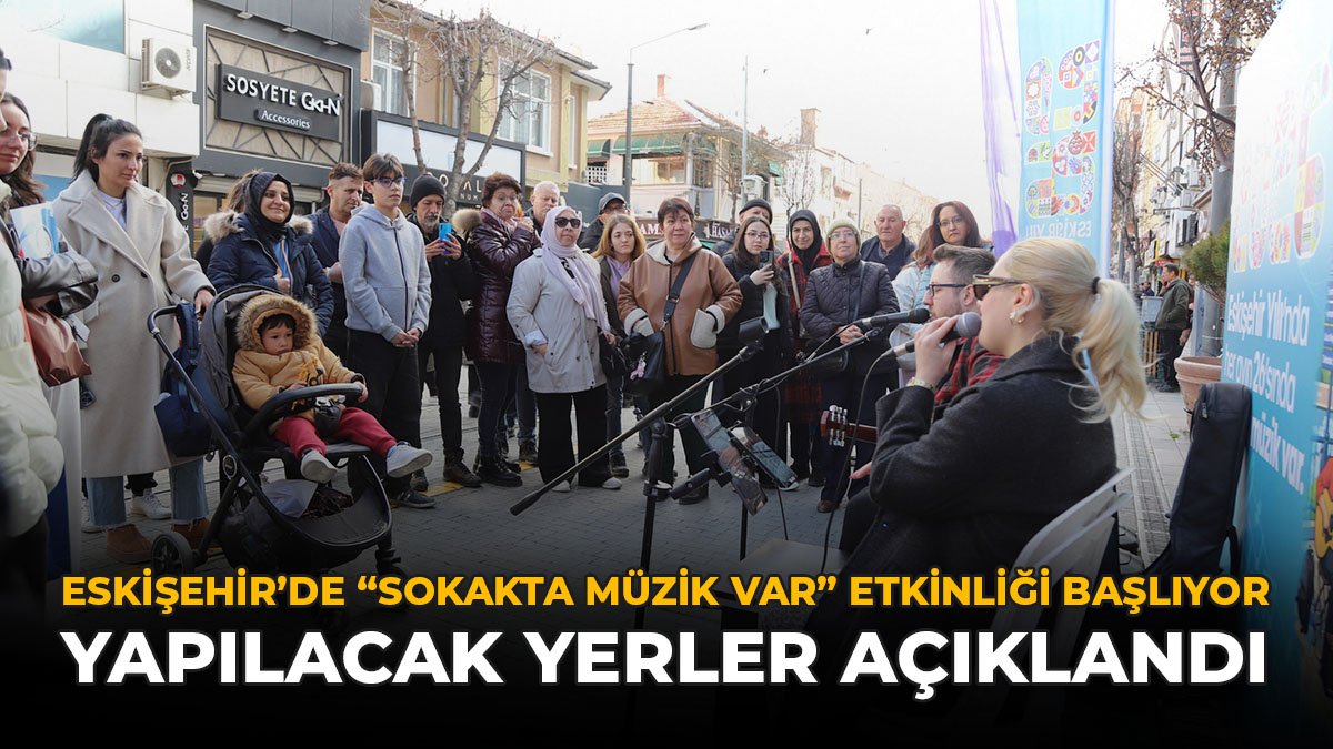 Eskişehir’de “Sokakta Müzik Var” Etkinliği Başlıyor: Yapılacak Yerler Açıklandı