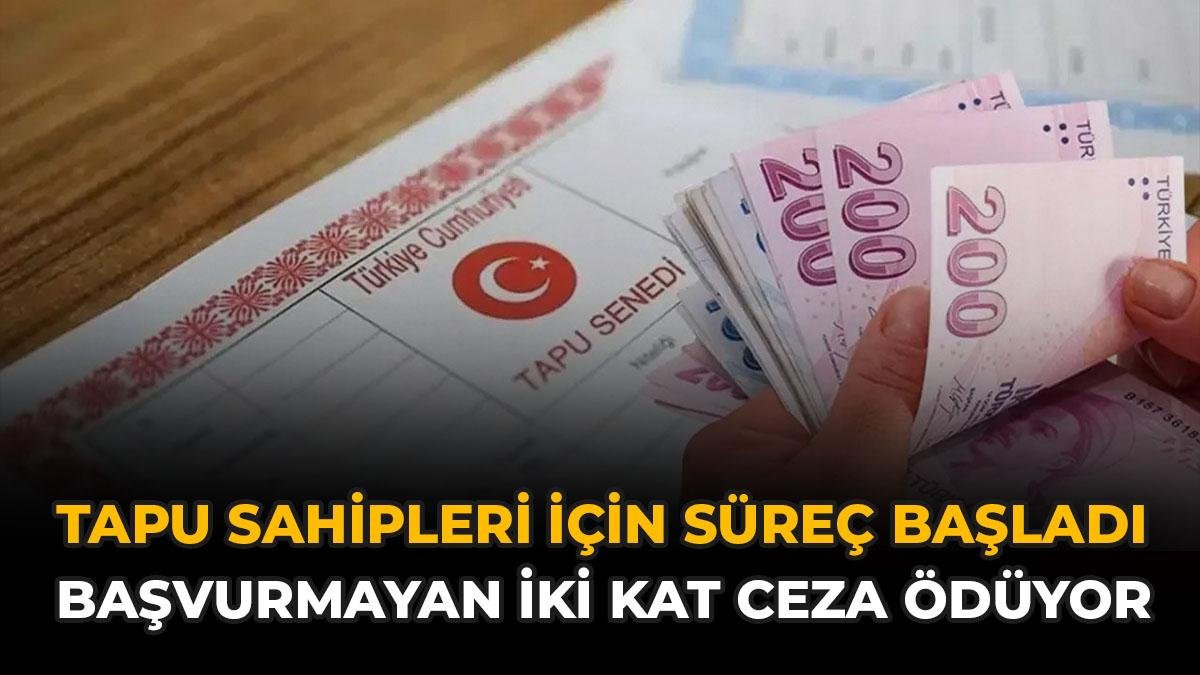 Tapu Sahipleri İçin Süreç Başladı: Başvurmayan İki Kat Ceza Ödüyor